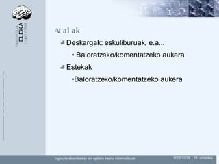 Atalak Deskargak: eskuliburuak, e.a... Baloratzeko/komentatzeko aukera Estekak Baloratzeko/komentatzeko aukera 