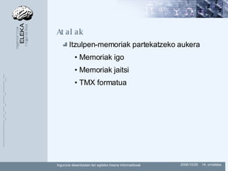 Atalak Itzulpen-memoriak partekatzeko aukera Memoriak igo Memoriak jaitsi TMX formatua 
