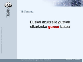 Helburua Euskal itzultzaile guztiak elkartzeko  gunea  izatea 
