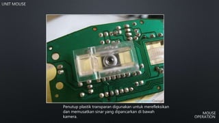 Penutup plastik transparan digunakan untuk merefleksikan
dan memusatkan sinar yang dipancarkan di bawah
kamera.
 