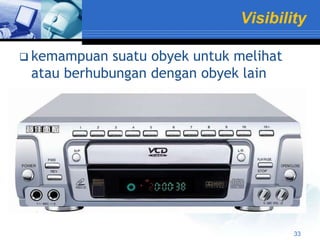 Visibility

 kemampuan  suatu obyek untuk melihat
 atau berhubungan dengan obyek lain




                                         33
 
