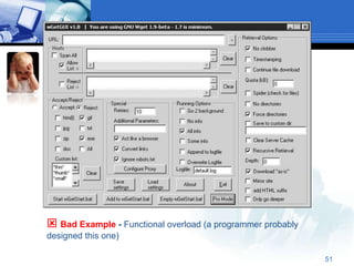  Bad Example - Functional overload (a programmer probably
designed this one)

                                                             51
 