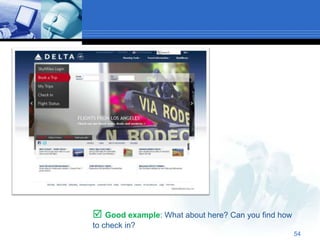  Good example: What about here? Can you find how
to check in?
                                                    54
 