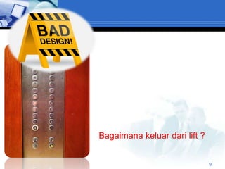 Bagaimana keluar dari lift ?


                               9
 