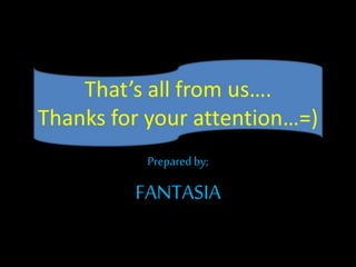 Prepared by;
FANTASIA
 