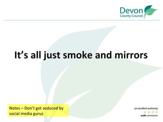 It’s all just smoke and mirrors Notes – Don’t get seduced by social media gurus 