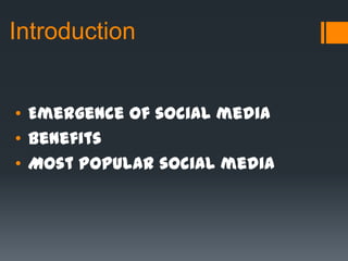 Introduction
• Emergence of social media
• Benefits
• Most popular social media
 