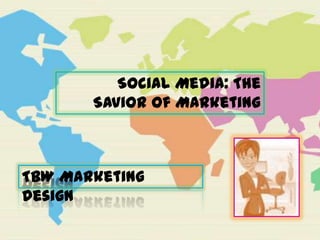 Social Media: The
       Savior of Marketing



TBW Marketing
Design
 