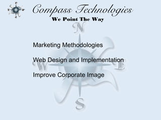 Compass Technologies
      We Point The Way



Marketing Methodologies

Web Design and Implementation

Improve Corporate Image
 