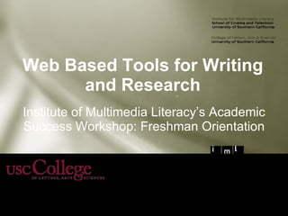 Web Based Tools for Writing and Research Institute of Multimedia Literacy’s Academic Success Workshop: Freshman Orientation 