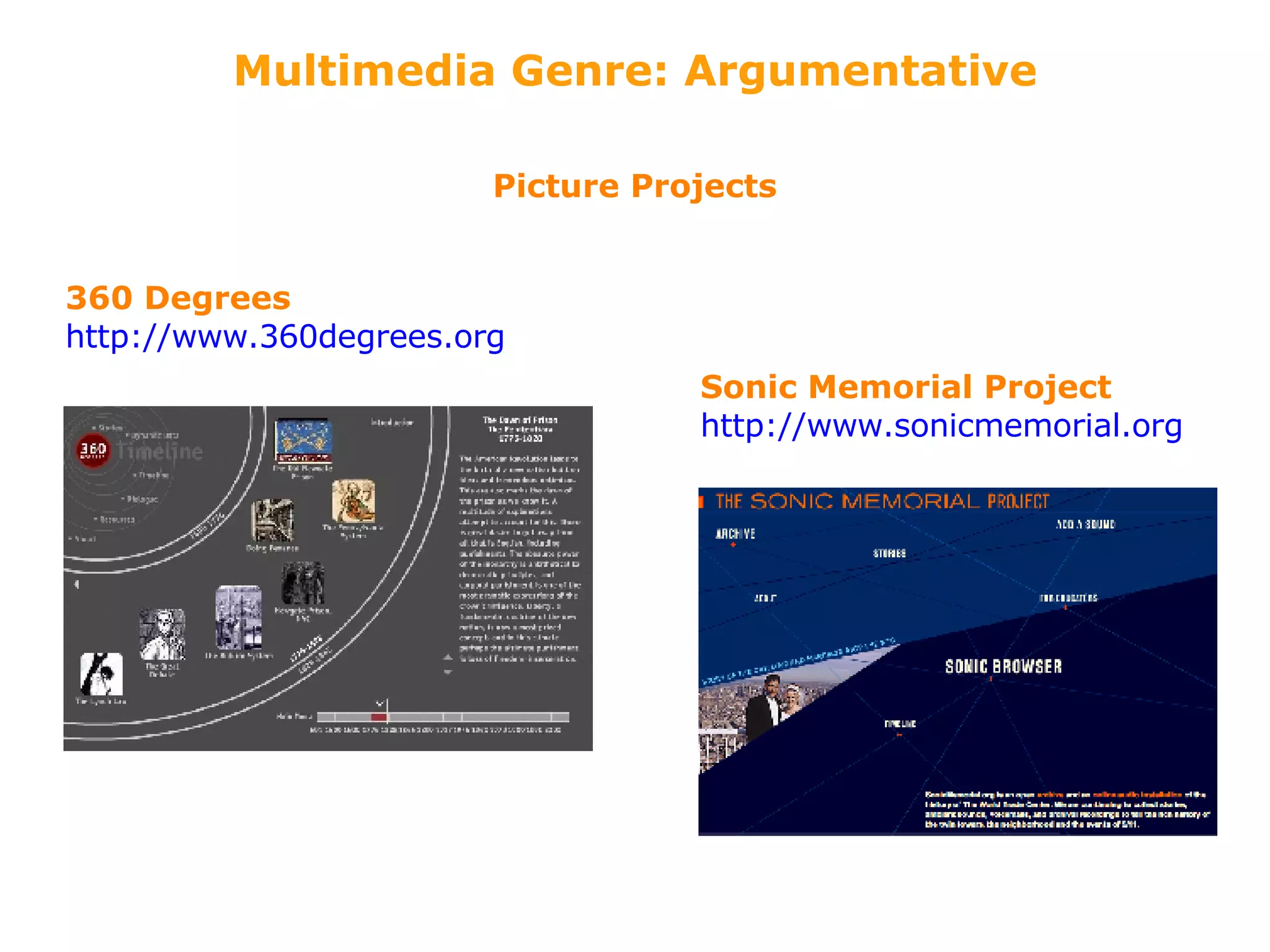 Multimedia Genre: Argumentative 360 Degrees http://www.360degrees.org Sonic Memorial Project http://www.sonicmemorial.org Picture Projects 