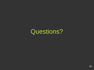 Questions?
39
 