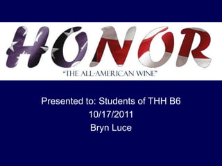 Presented to: Students of THH B6 10/17/2011 Bryn Luce 