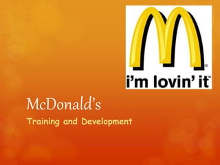 McDonald’s
Training and Development
 