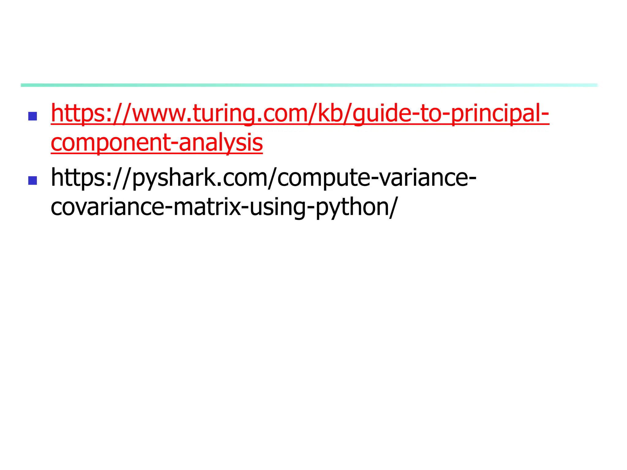  https://www.turing.com/kb/guide-to-principal-
component-analysis
 https://pyshark.com/compute-variance-
covariance-matrix-using-python/
 