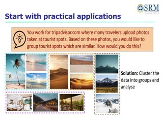 Start with practical applications
 