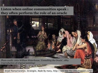 Listen when online communities speak : they often perform the role of an oracle Photo credit: John William Waterhouse, ‘Co...