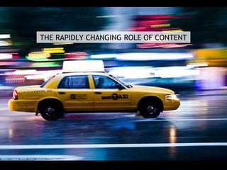 THE RAPIDLY CHANGING ROLE OF CONTENT
http://www.flickr.com/photos/inflite/
 