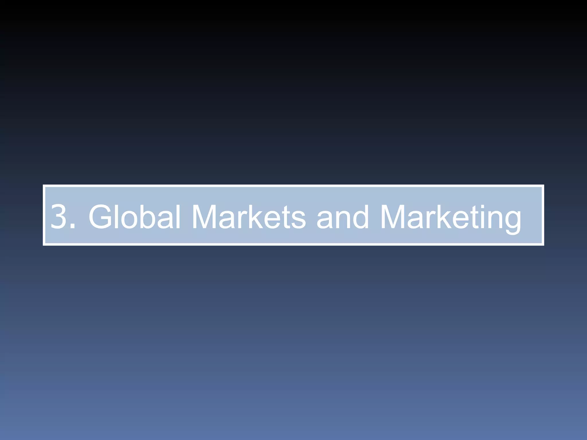 3.  Global Markets and Marketing  