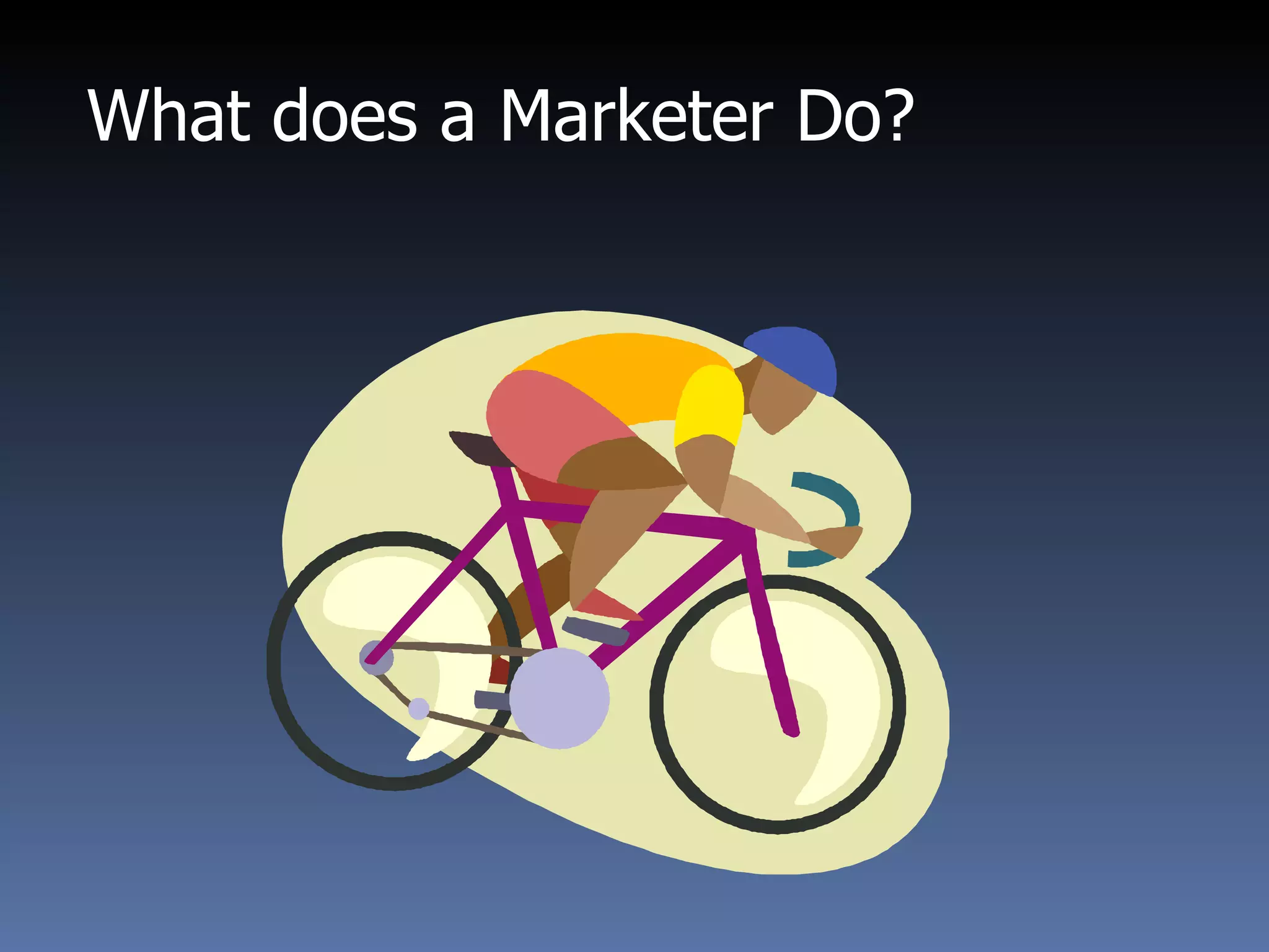 What does a Marketer Do?  