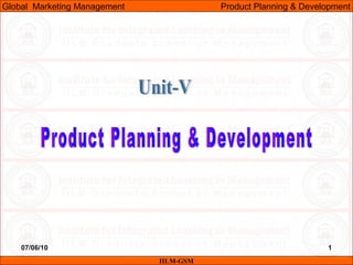 07/06/10 1
IILM-GSM
Global Marketing Management Product Planning & Development
 