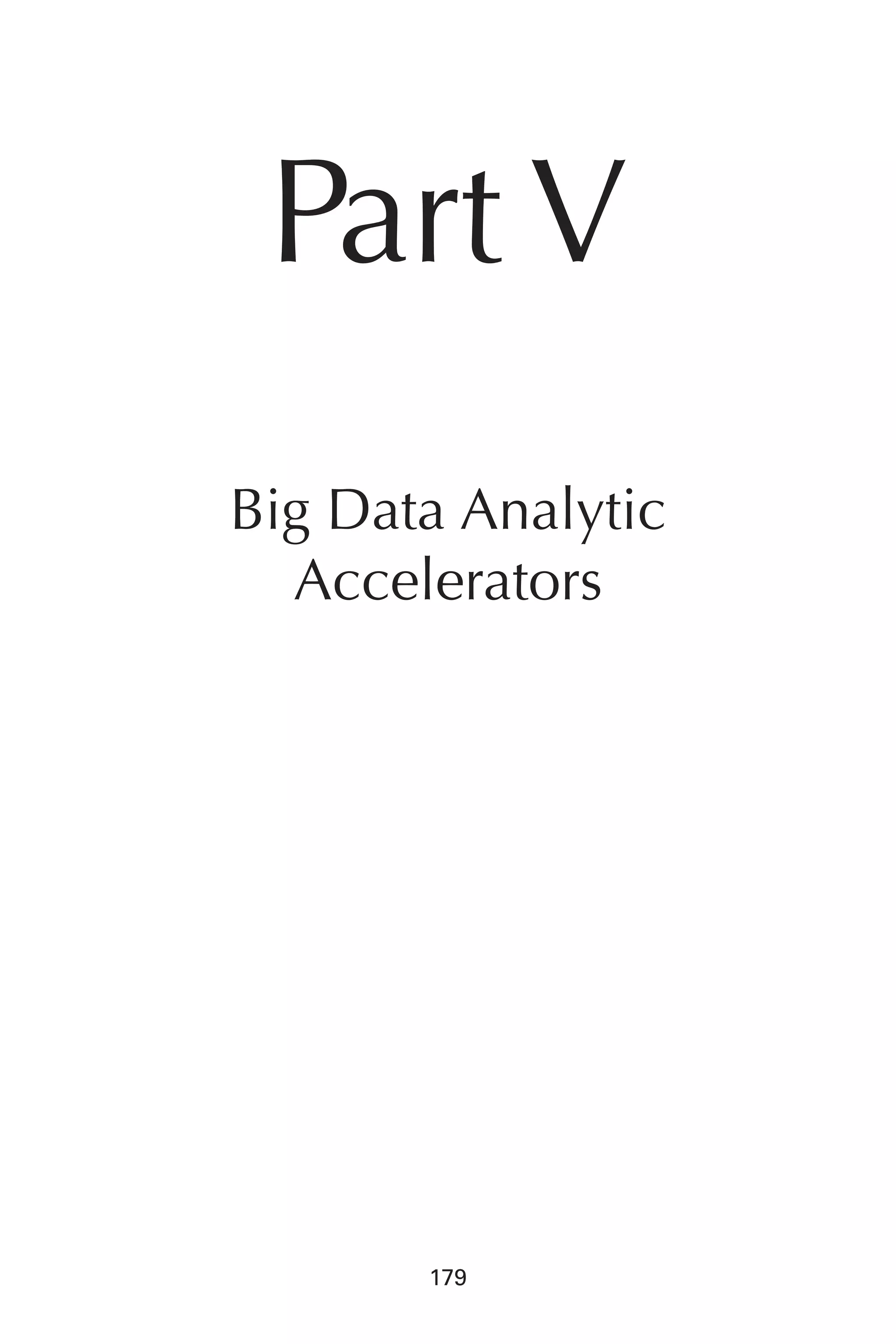 Flash 6X9 / Harness the Power of Big Data:The IBM Big Data Platform / Zikopoulos / 817-5
179
Part V
Big Data Analytic
Accelerators
08-ch08.indd 179 03/10/12 7:02 PM
 