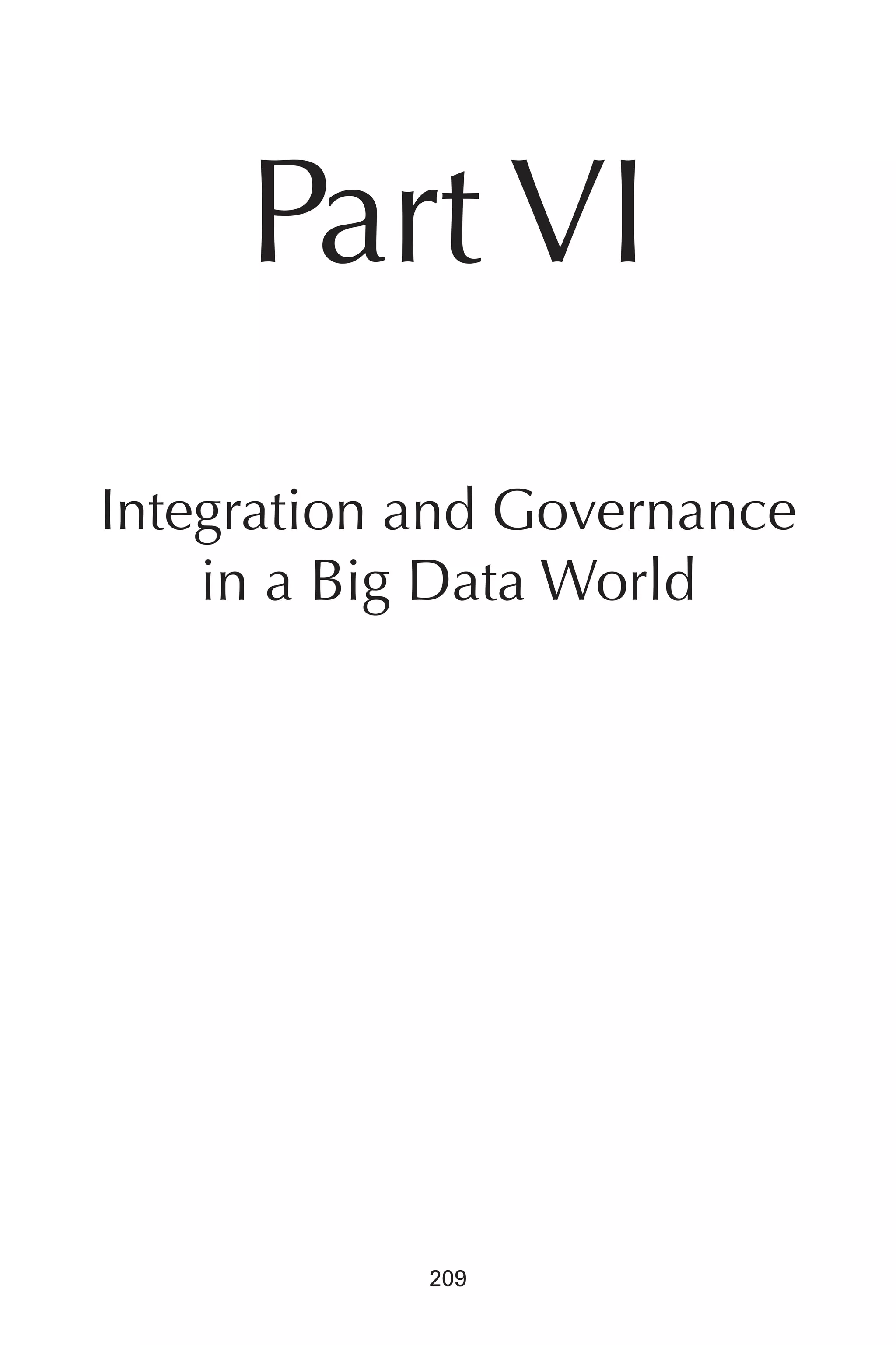 Flash 6X9 / Harness the Power of Big Data:The IBM Big Data Platform / Zikopoulos / 817-5
209
Part VI
Integration and Governance
in a Big Data World
10-ch10.indd 209 04/10/12 11:52 AM
 