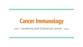 Cancer Immunology
Leukemia and Colorectal cancer
 