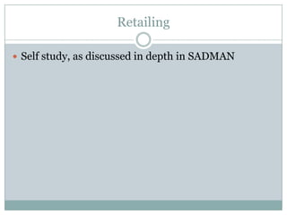 Retailing

 Self study, as discussed in depth in SADMAN
 