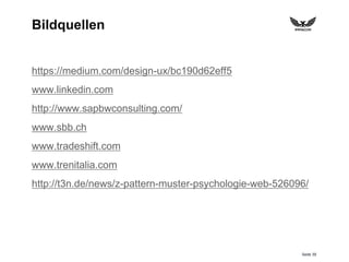 Seite 39
Bildquellen
https://medium.com/design-ux/bc190d62eff5
www.linkedin.com
http://www.sapbwconsulting.com/
www.sbb.ch
www.tradeshift.com
www.trenitalia.com
http://t3n.de/news/z-pattern-muster-psychologie-web-526096/
 