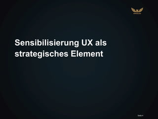 Seite 4
Sensibilisierung UX als
strategisches Element
 