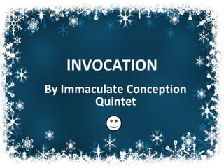 INVOCATION
By Immaculate Conception
Quintet
 