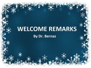 WELCOME REMARKS
By Dr. Bernas
 