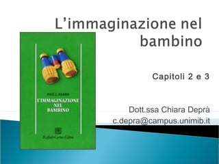 Capitoli 2 e 3

Dott.ssa Chiara Deprà
c.depra@campus.unimib.it

 