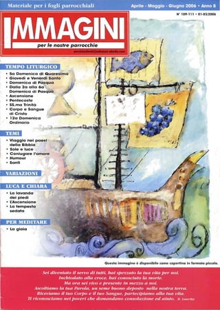 TEMPO LITURGICO
• 5a Domenica di Quaresima
• Giovedì e Venerdì Santo
Domenica di Pasqua
• Dalla 2a alla 6a
Domenica di Pasqua
• Ascensione
• Pentecoste
• SS.ma Trinità
• Corpo e Sangue
di Cristo
12a Domenica
Ordinario
Il ialH.
• Viaggio nei paesi
della Bibbia
• Sole e luce
• Coniugare l'amore
• Humour
• Santi
VARIAZIONI
• La lavanda
dei piedi
• L'Ascensione
• La tempesta
sedata
• La gioia
 