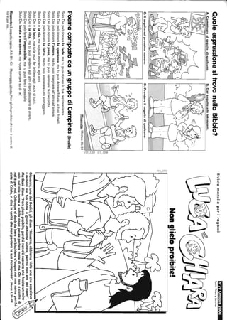 QualeespressionesitrovanellaBibbia?
A.Camminarealseguitodiqualcuno.
C.Ilseguitonelprossimonumero.
~~rYÀl~~C72r~
~~~g~B.
~~q(l~ll~~JiJIr~l~,
Illì-a:rldh::='
B.Darseguitoalleintenzioni.
D.Prendereilseguitodiqualcuno.
6
'"-,'r,
8
'"~,
'r,
=======~1-
Risposta:Matteo20,34
PoemacompostodaungruppodiCampinas(Brasile)
SoloDiopuòdonarelafede,matupuoidonarelatuatestimonianza.
SoloDiopuòdonarelasperanza,matupuoidonarefiduciaaituoifratelli.
SoloDiopuòdonarel'amore,matupuoiinsegnareall'altroadamare,
SoloDiopuòdonarelapace,matupuoiseminarelaconcordia.
SoloDiopuòdonarelaforza,matupuoisostenereunoscoraggiato,
SoloDioèlavia,matupuoiindicarlaaglialtri.
SoloDioèlaluce,matulapuoifarbrillareagliocchiditutti.
SoloDioèlavita,matupuoirendereaglialtriillorodesideriodivivere,
SoloDiopuòfarel'impossibile,matupuoifareilpossibile.
SoloDiobastaasestesso,mavuolecontaresudite!
Risposte:Ilseguitologico:A2;B1;C3-Messaggiocifrato:Nonglieloproibite:chinonècontrodi
noièpernoi.
RivistamensileperragazziN'79Ottobre2006
Testi:Thierrylarcher
Non_ieloproibite!~I~--------~----~----------~
~,
::;
Giovanni,unodeiDodici,glidisse:"Maestro,abbiamovistounochescacciava
idemònineltuonomeeglieloabbiamovietato,perchénoneradeinostri".
MaGesùdisse:"Nonglieloproibite,perchénonc'ènessunochefacciaunmira-
colonelmionomeesubitodopopossaparlaremaledime.Chinonècontrodi
noièpernoi.Chiunquevidaràdabereunbicchiered'acquanelmionomeperché
sietediCristo,vidicoinveritàchenonperderàlasuaricompensa".(Marco9,38-48)
 