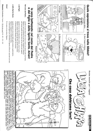 QualeespressionesitrovanellaBibbia?
A.Essereunmarinaiod'acquadolce.B.Averl'acquainbocca.
C.Iniziareunlitigioècomeaprireleacque
diunadiga.D.Chiarocomel'acquadiroccia.
CD
Risposta:Proverbi17,14
losonobattezzatonelnomedelPadre
edelFiglioedelloSpiritoSanto.Amen!
NelnomedelPadre,
edelFiglio
edelloSpiritoSanto
quandolamanodestrasaleversolatesta,perposarsisullamiafronte,
Signore,vieniapurificarelemieidee,insegnamiariflettere
pertrovarequellochedevofareneltuonome,perseguirti.
quandolamiamanoridiscendeasinistra,versoilcuore,
Signore,aiutamiadaprirlaaglialtri,perchécomeGesù
ioannuncilaBuonaNovellaaquellicheincontro
quandopassolamiamanodallaspallasinistraaquelladestra,
Signore,insegnamiatenderelamano,
:g
'";::,
acrearedeilegamipercondividereloSpiritodiDioedisuoidonicontutti.
Amen!Sì,iosonountuoamico,Signore.
Risposte:Condividere:ilpesce-Chifachecosa?A3-81-C4-D2.
2
;::,
RivistamensileperragazziN°81Dicembre2006
Testi:Thierrylarcher
Checosadobbiamofare?
LefollechevenivanoafarsibattezzaredaGiovannilointerrogavano:"Checosa
dobbiamofare?".Rispondeva:"Chihaduetuniche,nediaunaachinonneha;e
chihadamangiare,facciaaltrettanto"....Poichéilpopoloerainattesaetuttisi
domandavanoincuorloro,riguardoaGiovanni,senonfosseluiilCristo,Giovanni
risposeatuttidicendo:"lovibattezzoconacqua;mavieneunocheèpiùfortediV'o
me...costuivibattezzeràinSpiritoSantoefuoco...Conmoltealtreesortazioniannun-
ziavaalpopololabuonanovella.(Luca3,10-18)
 