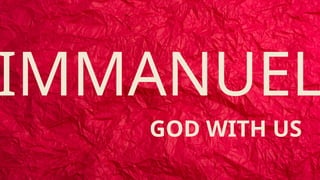 IMMANUEL IS THE GOD WITH US IN THIS WORLD | PPTX