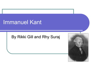 Immanuel Kant By Rikki Gill and Rhy Suraj  
