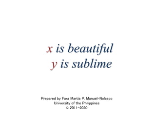 x is beautiful
y is sublime
Prepared by Fara Martia P. Manuel-Nolasco
University of the Philippines
© 2011-2020
 