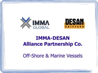 IMMA-DESAN
Alliance Partnership Co.
Off-Shore & Marine Vessels
 
