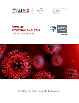 COVID-19
SITUATION ANALYSIS
TYPE DE CRISE:EPIDEMIE
BetterData BetterDecisions BetterOutcomes
Main Implementing Partner
MARS 2021
 