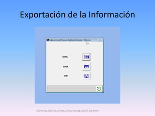 Exportación de la Información




   (C) Infoseg 2010-2013 http://www.infoseg.com/is_cst.shtml
 