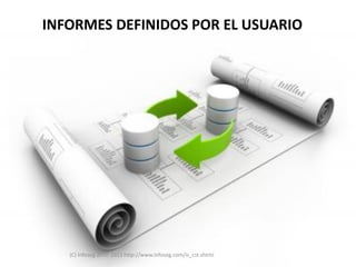 INFORMES DEFINIDOS POR EL USUARIO




   (C) Infoseg 2010-2013 http://www.infoseg.com/is_cst.shtml
 