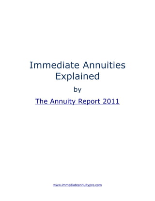 Immediate Annuities
    Explained
                by
 The Annuity Report 2011




     www.immediateannuitypro.com
 