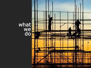 what
we
do
4