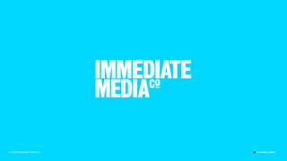 © 2020 Immediate Media Co. Immediate_Media
 