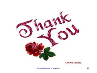 Immediate care of newborn   45
 