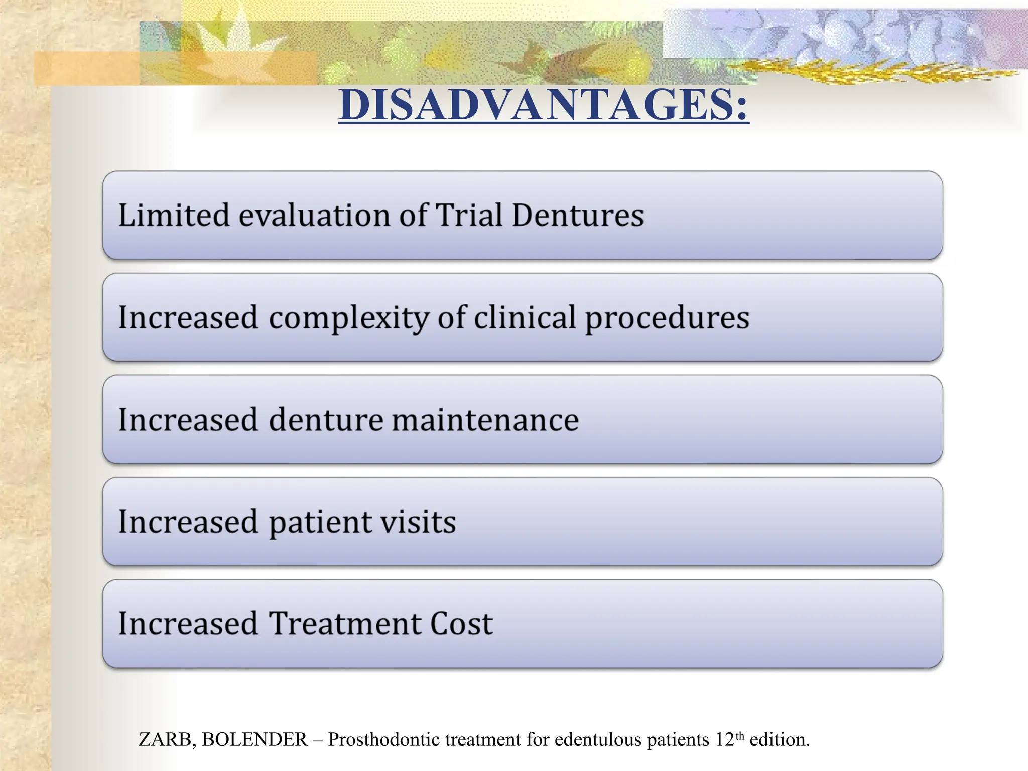 DISADVANTAGES:
ZARB, BOLENDER – Prosthodontic treatment for edentulous patients 12th
edition.
 
