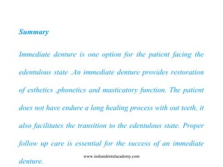 Summary
Immediate denture is one option for the patient facing the
edentulous state .An immediate denture provides restora...